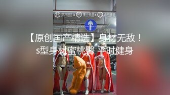 国产CD系列伪娘maya夜晚街道戴上肛塞露出 地下通道自慰高潮射精