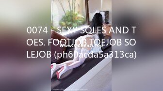 0074 - SEXY SOLES AND TOES. FOOTJOB TOEJOB SOLEJOB (ph60acda5a313ca)