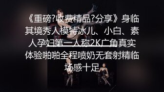 肉嘟嘟的可爱女孩激情开放双手握着鸡巴口含深喉吐口水后入屁股里阴道主动扭动操穴